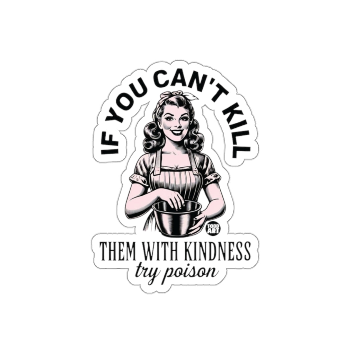 If You Can't Kill Them With Kindness Try Poison Stickers