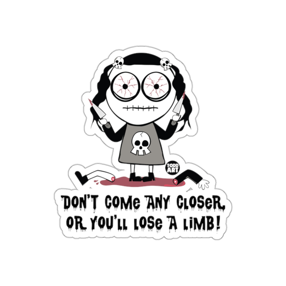 Don't Come Any Closer Or You'll Lose A Limb! sticker