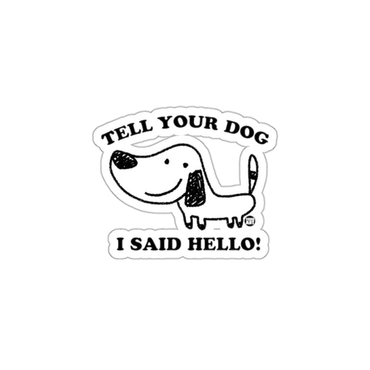 Tell Your Dog I Said Hello Funny Dog Sticker