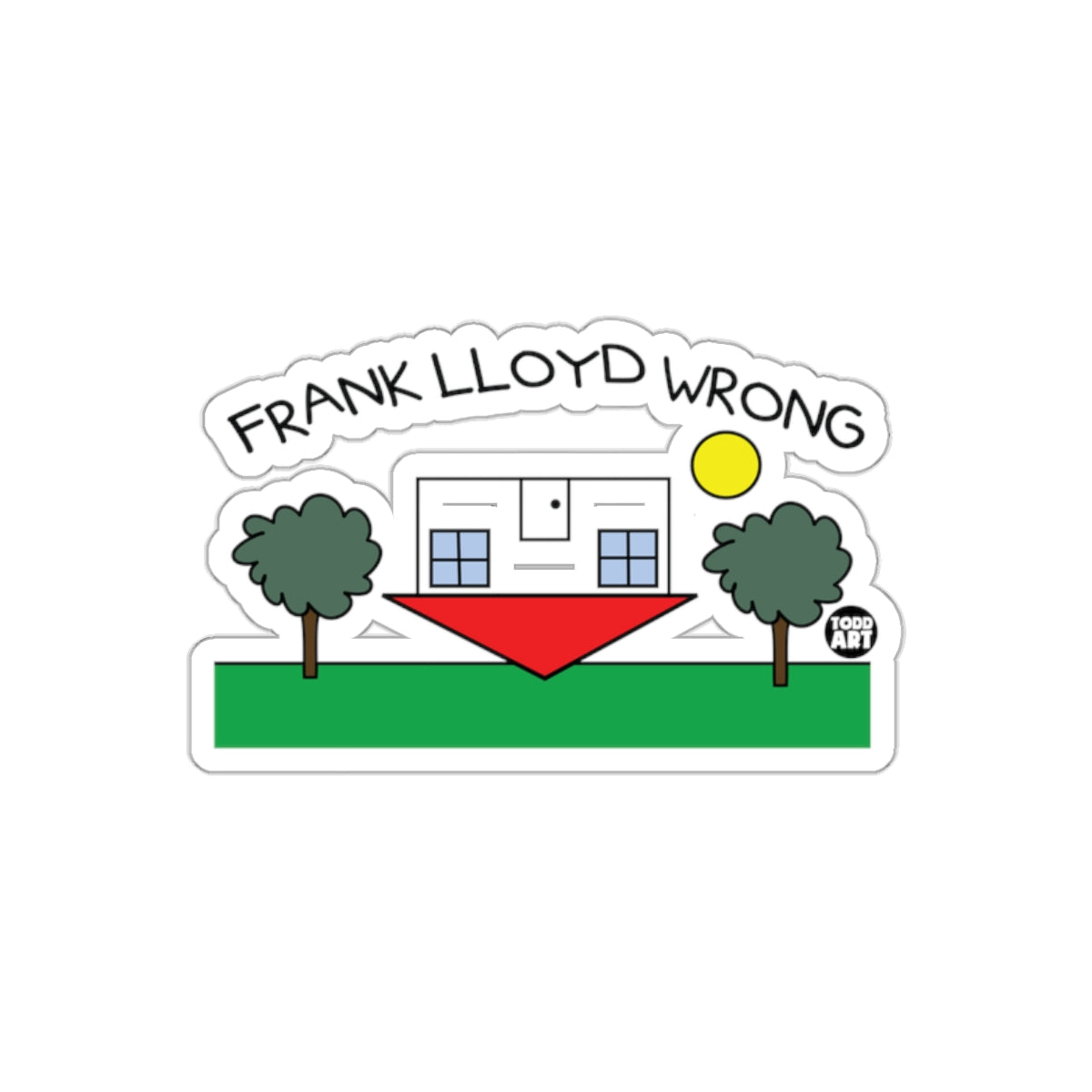 Frank Lloyd Wrong Funny House Design Sticker