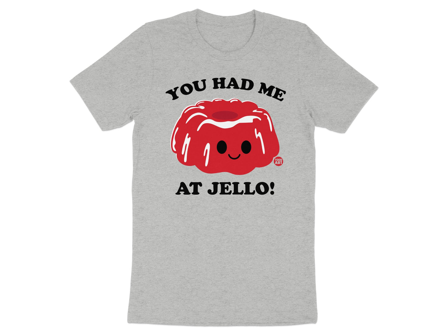 You Had Me at Jello Cute Graphic T-shirt