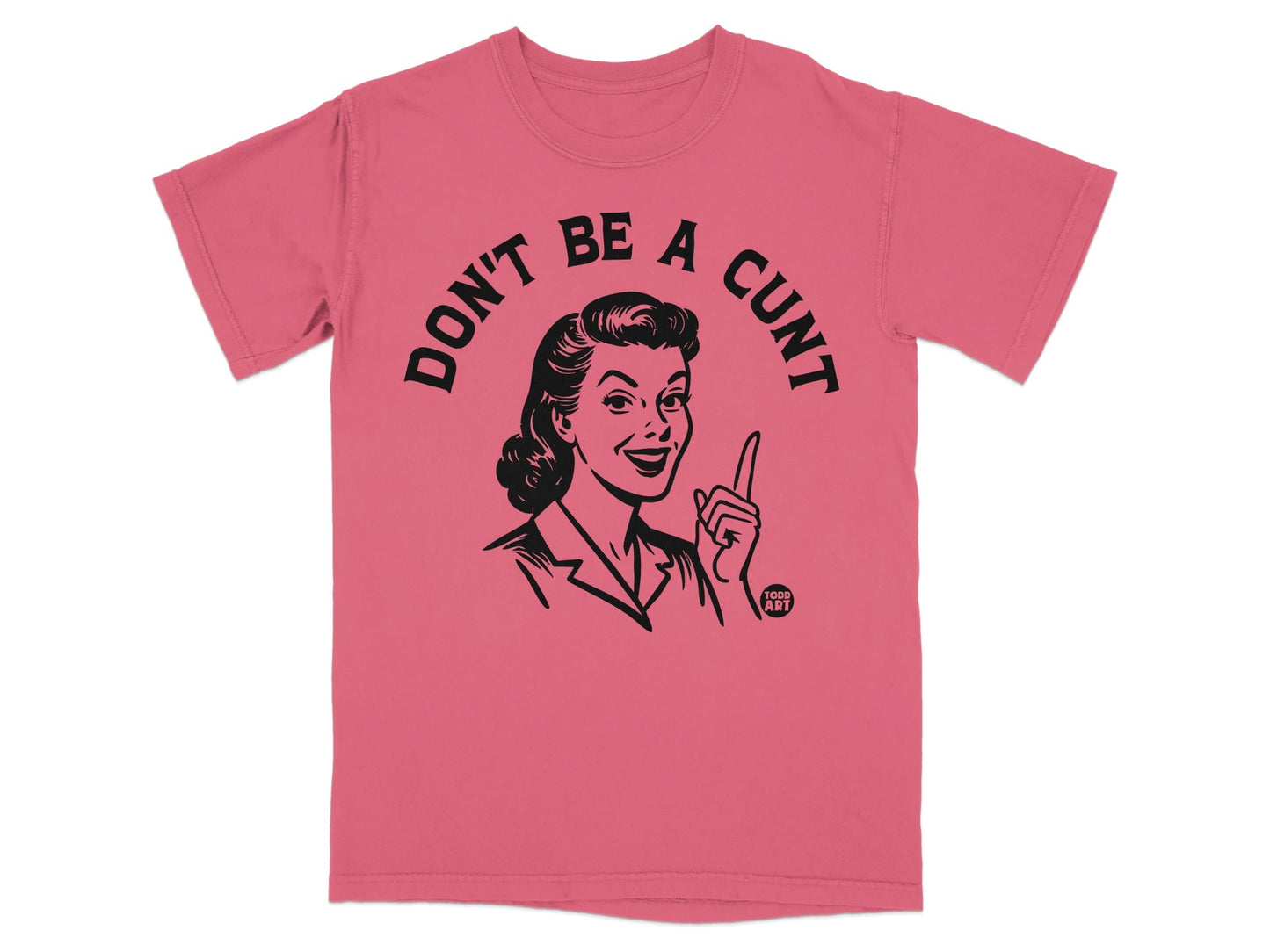 T-shirt with "DON'T BE A CUNT" text and a retro woman illustration.