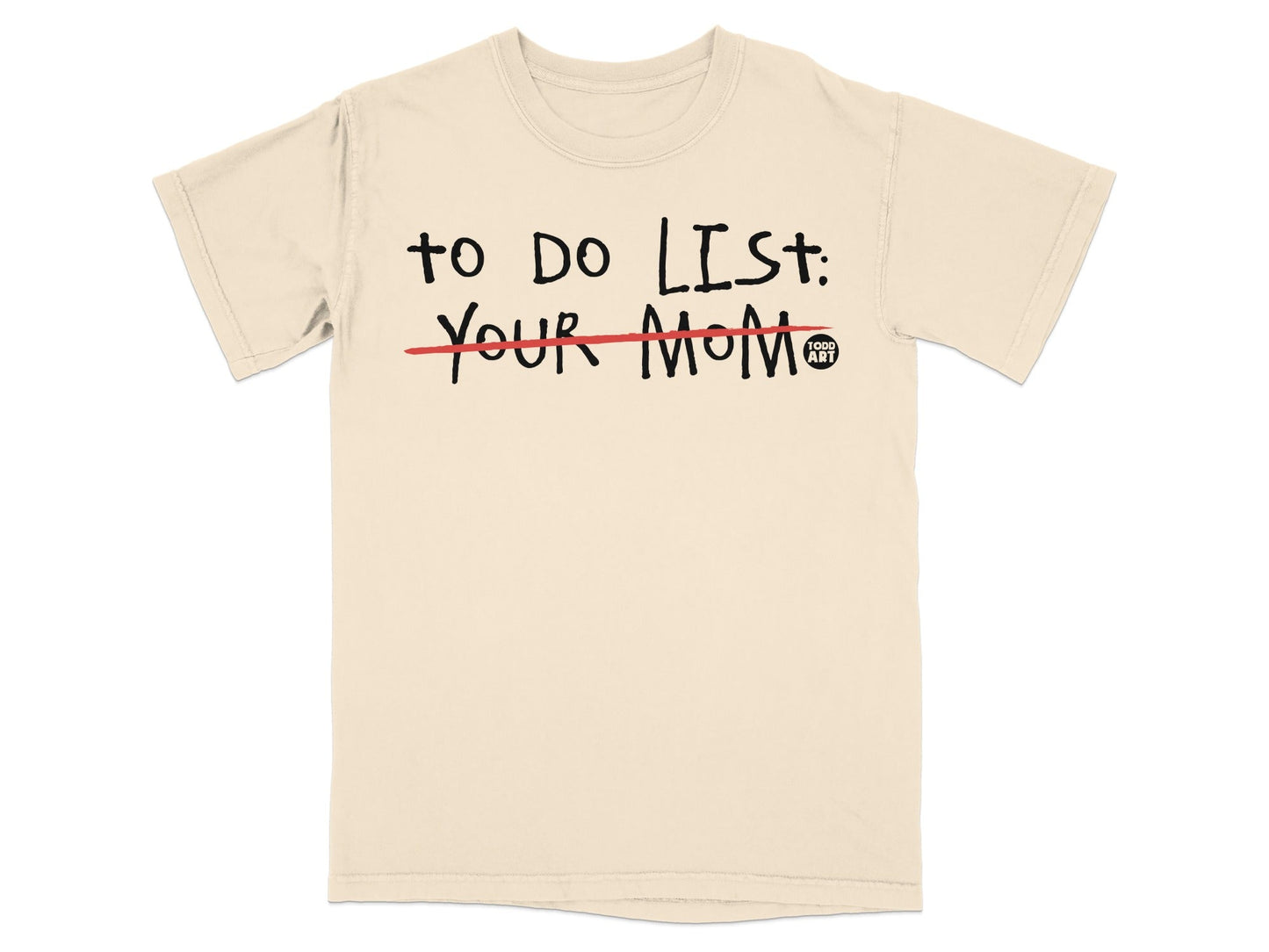 Cream t-shirt with black text: "TO DO LIST: YOUR MOM" with a red line through "YOUR MOM".