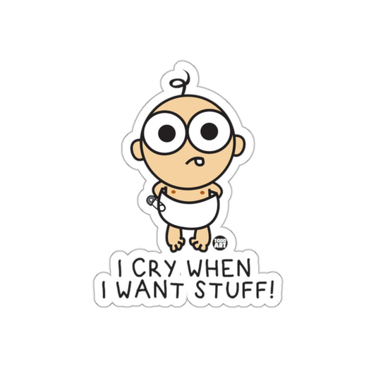 I Cry When I Want Stuff Funny Baby Sticker