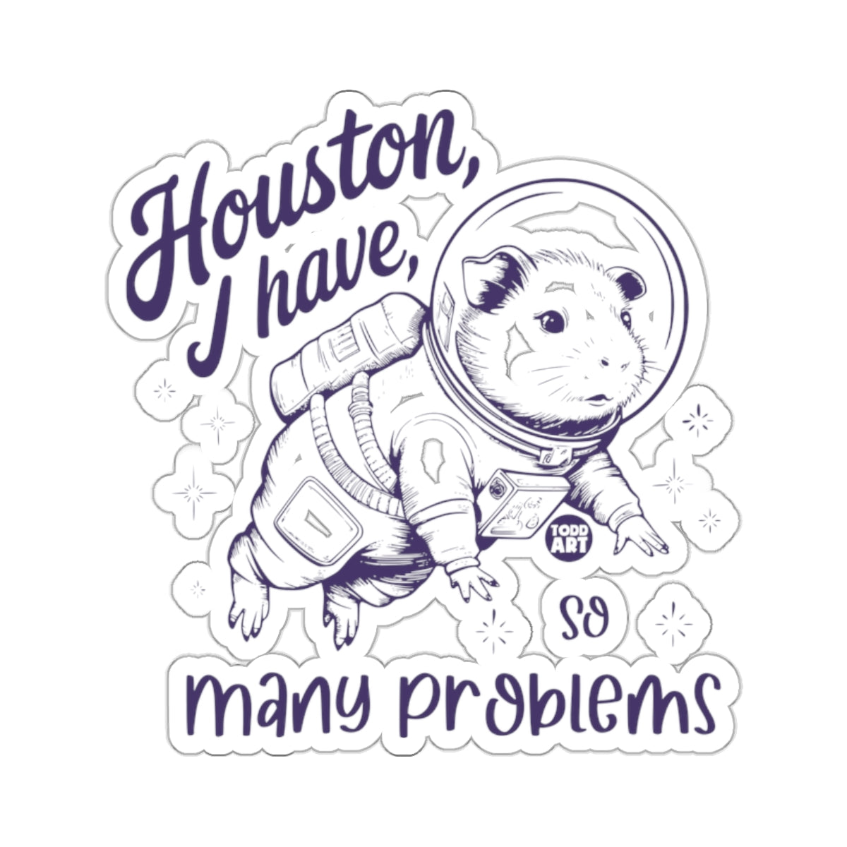 Houston I Have So Many Problems Sticker