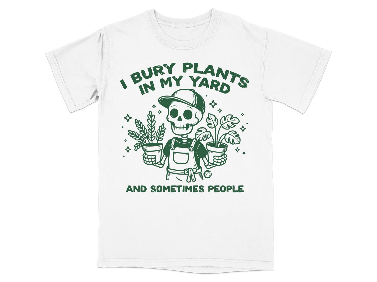 White t-shirt with skeleton holding potted plants, text "I Bury Plants in My Yard".
