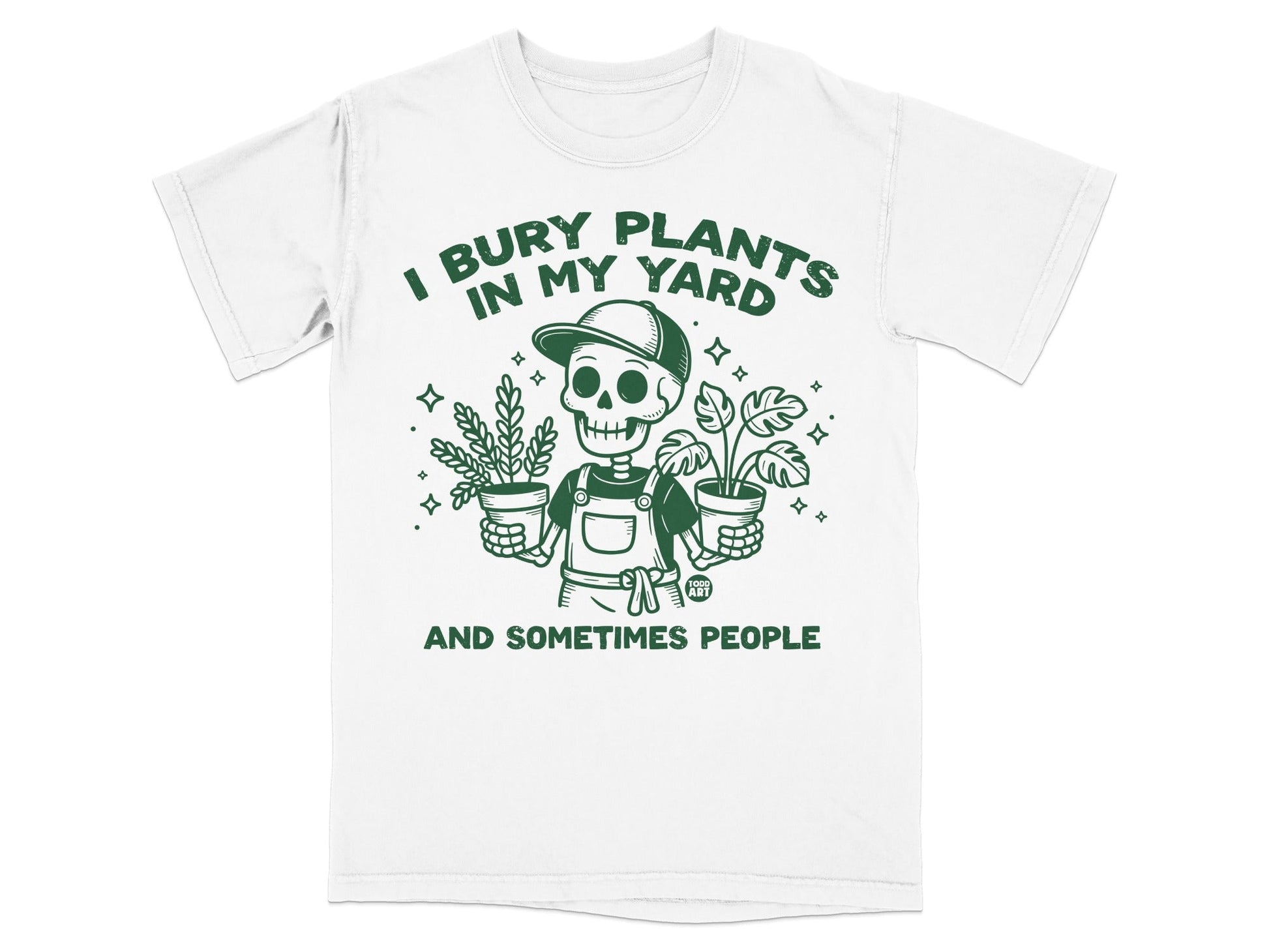 White t-shirt with skeleton holding potted plants, text "I Bury Plants in My Yard".