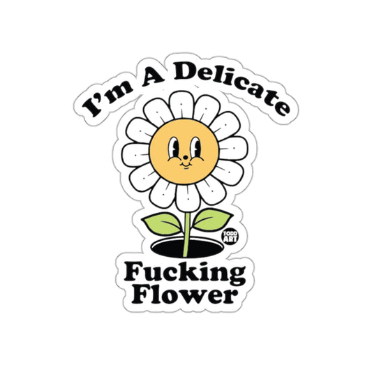 I'm A Delicate Fucking Flower Sticker