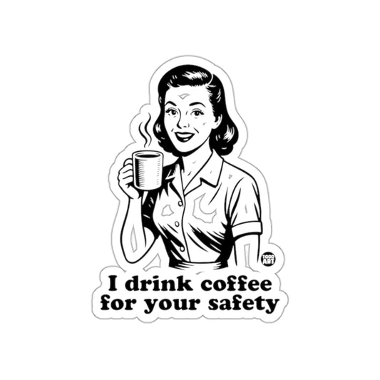 I Drink Coffee for Your Safety Humorous Sticker