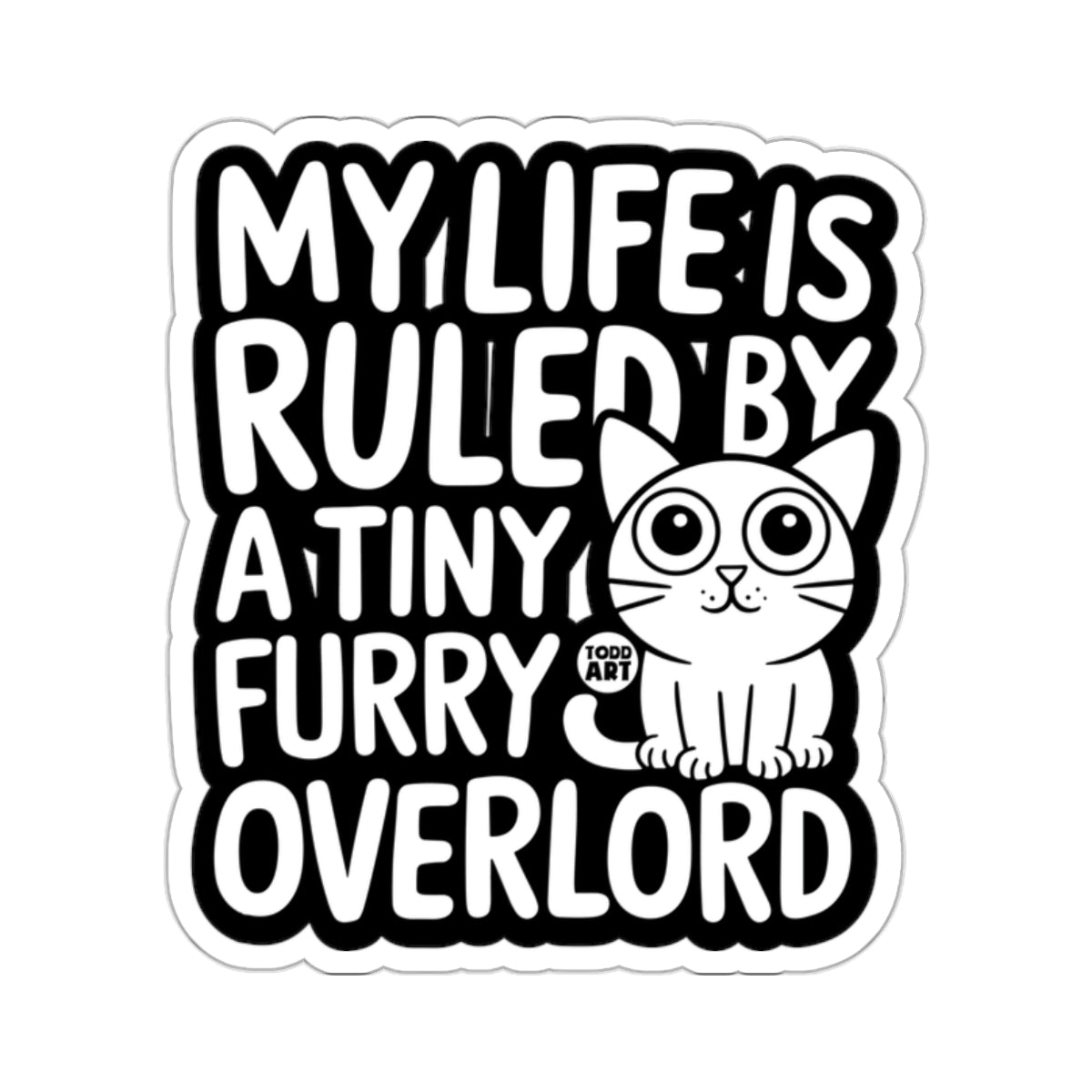 My Life Is Ruled By A Tiny Furry Overlord sticker