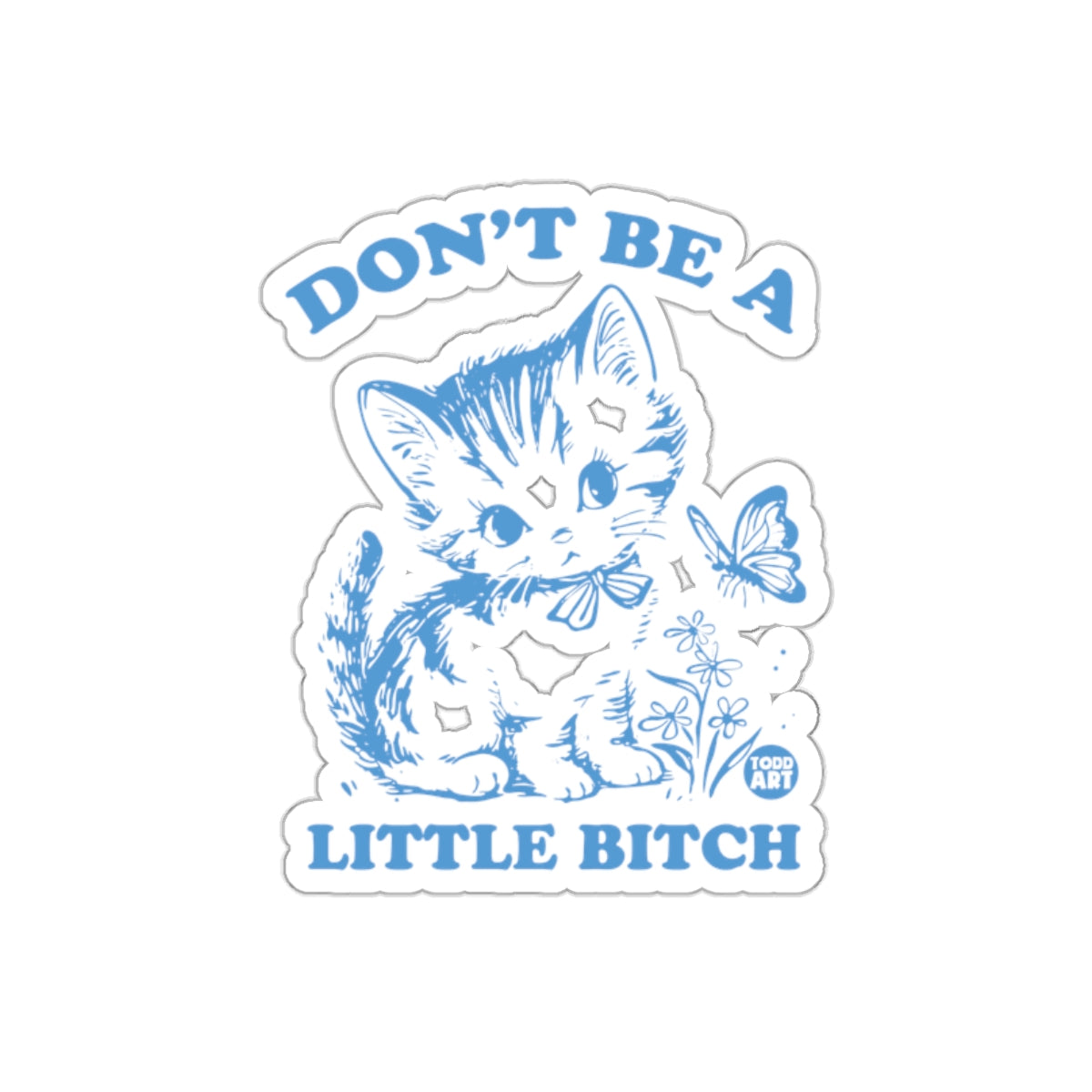 Don't Be A Little Bitch Kitten Graphic Design Stickers