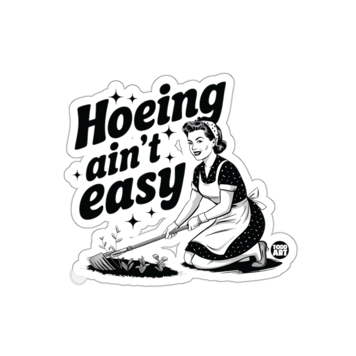 Hoing Aint Easy Todd Art Illustration Gardener Stickers