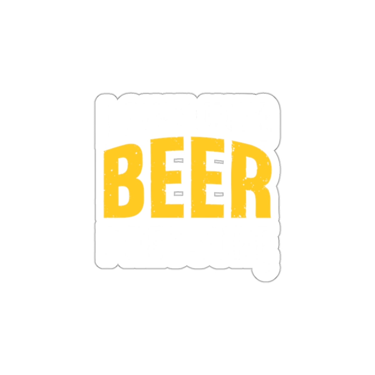 If You Bring The Beer I'll Bring The Bad Choices Sticker