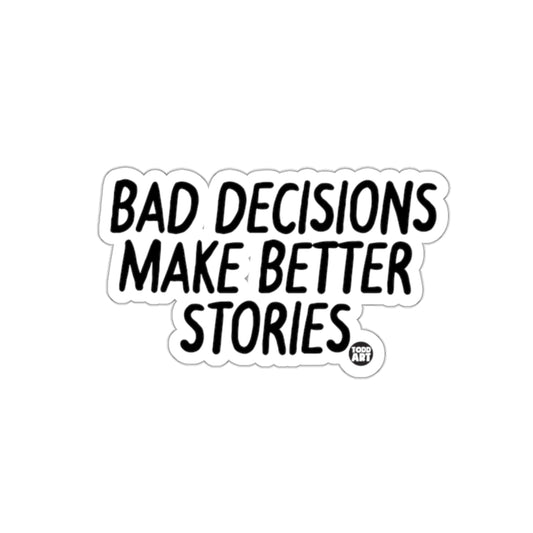 BAD DECISIONS MAKE BETTER STORIES sticker