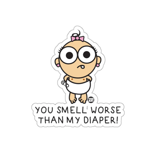 Funny Baby Sticker You Smell Worse Than My Diaper