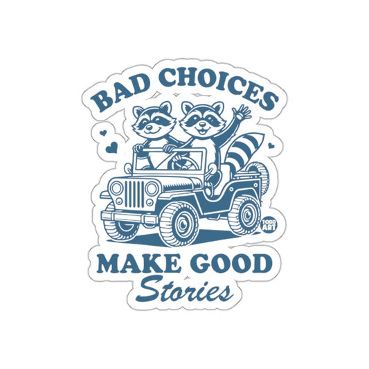 Bad Choices Make Good Stories With Raccoons Stickers
