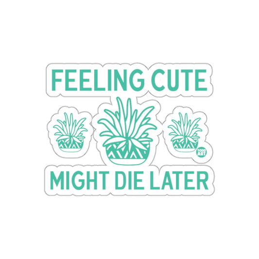 Feeling Cute Might Die Later Plants Graphic Design Stickers