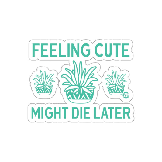 Feeling Cute Might Die Later Plants Graphic Design sticker