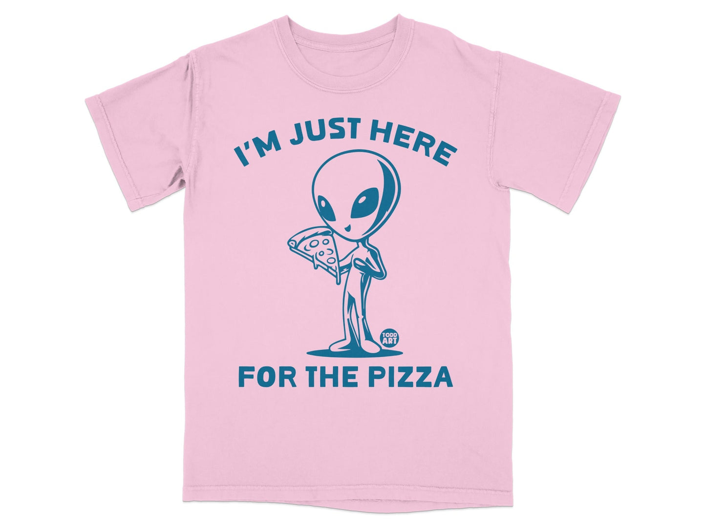 Pink t-shirt with blue alien holding slice of pizza, "I'm Just Here For The Pizza" text.