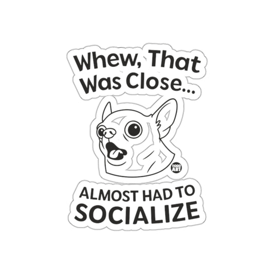 Whew That Was Close Almost Had To Socialize Sticker