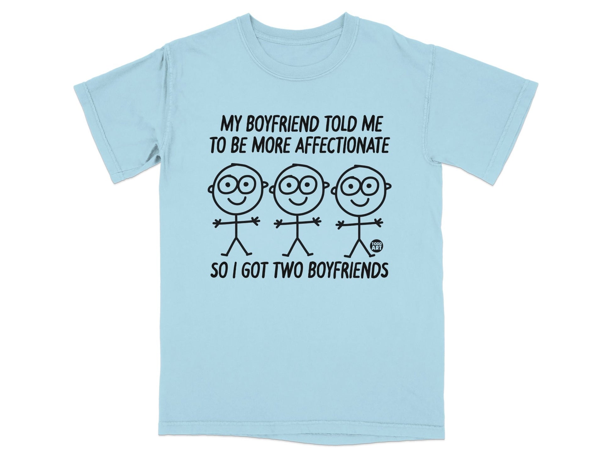 Light blue t-shirt with text "My boyfriend told me to be more affectionate so I got two boyfriends."