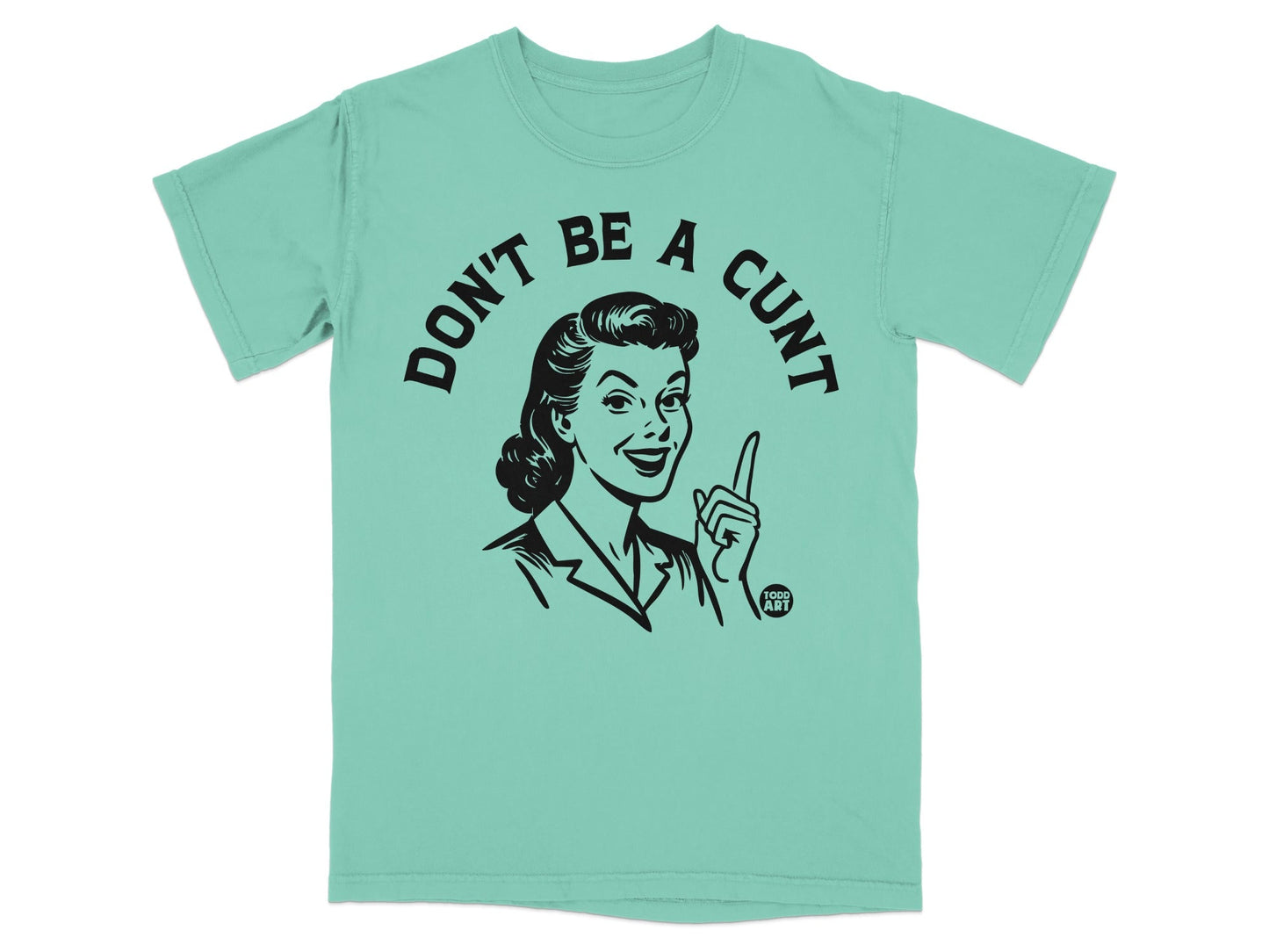Mint t-shirt with a black graphic of a woman saying "Don't be a cunt."