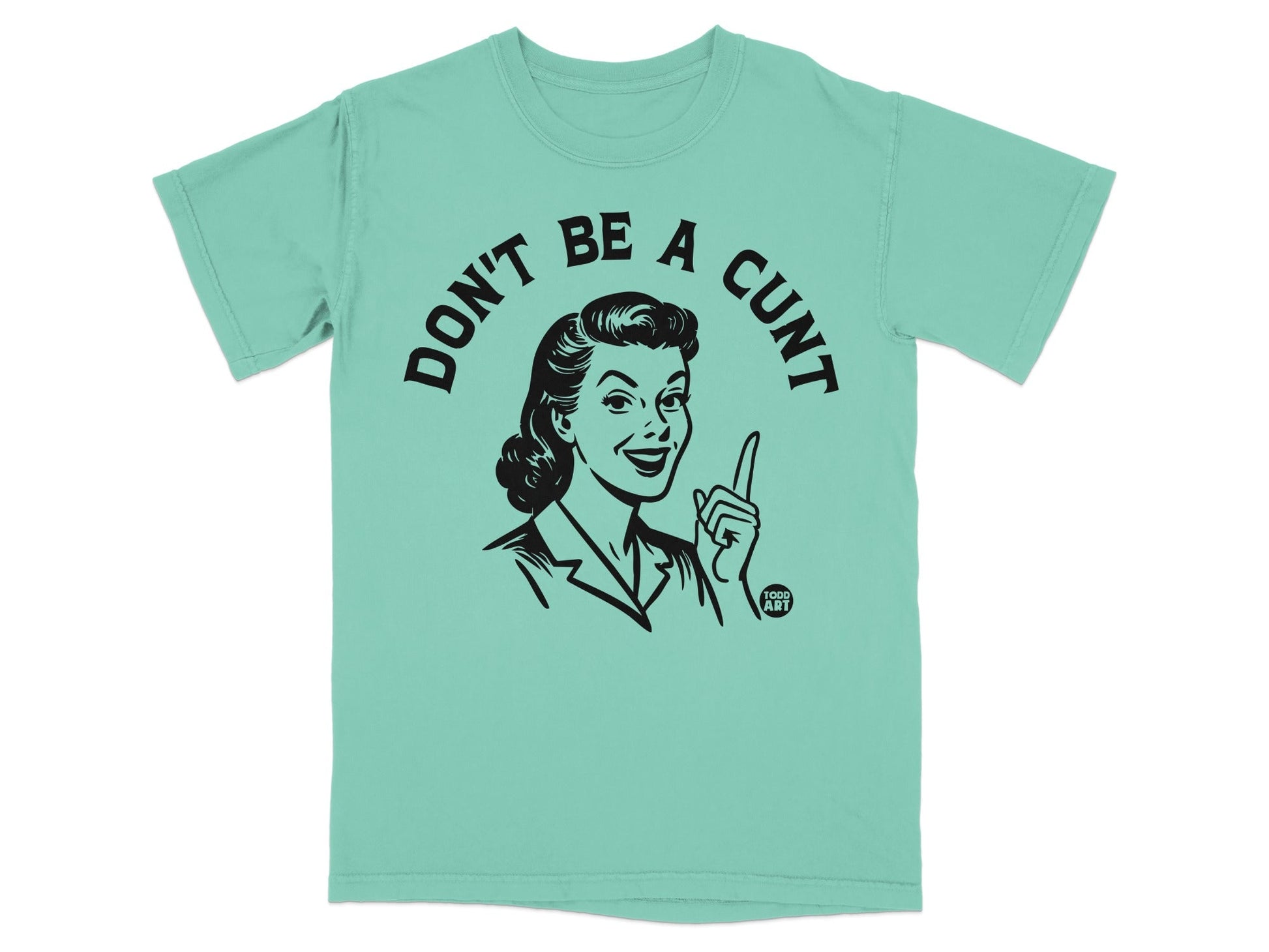 Mint t-shirt with a black graphic of a woman saying "Don't be a cunt."