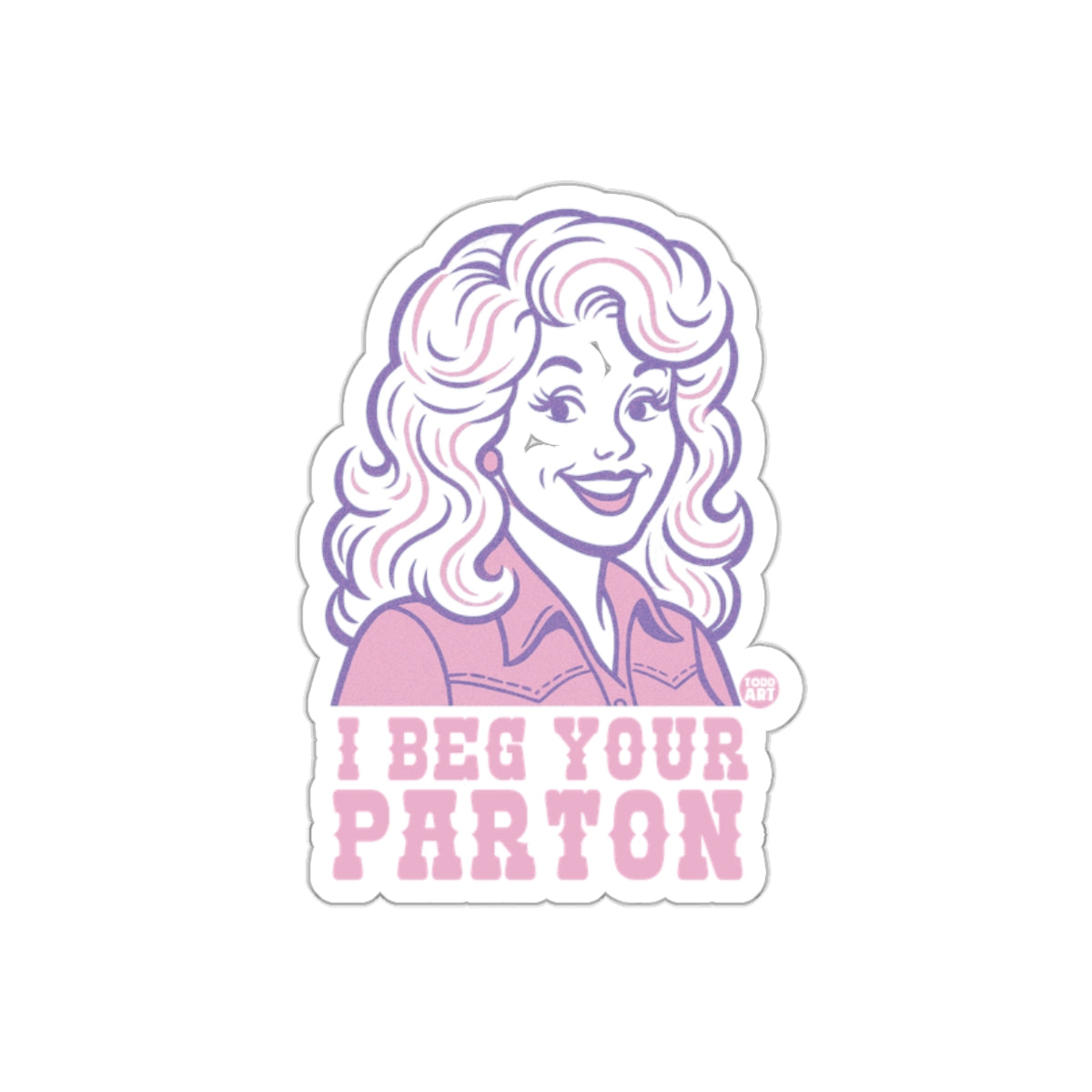 I Beg Your Parton Portrait Artwork Design Stickers