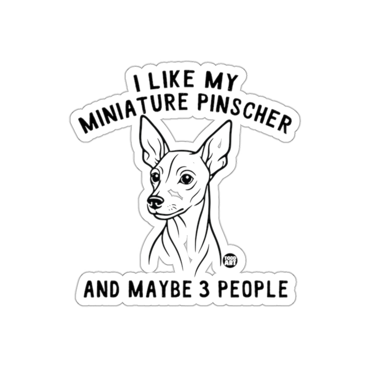I Like My Miniature Pinscher And Maybe 3 People Sticker