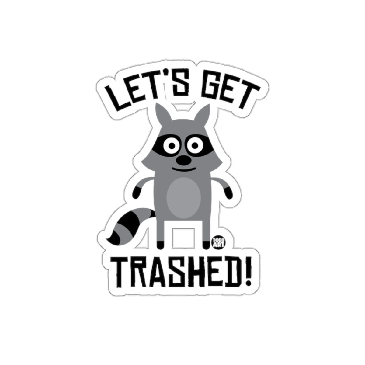 Let's Get Trashed Raccoon Art from Todd Art Stickers