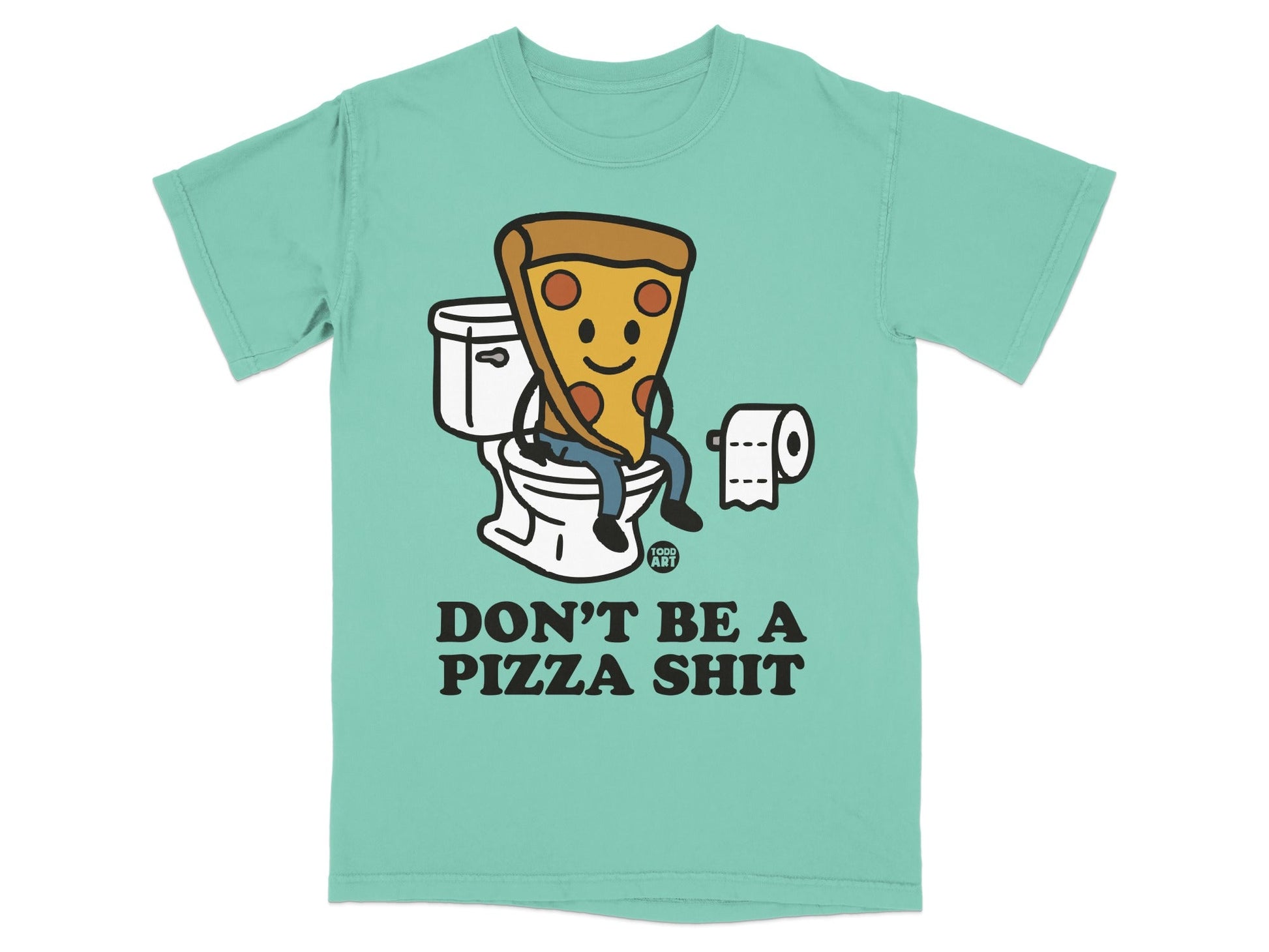 T-shirt graphic of a pizza slice sitting on a toilet with text "DON'T BE A PIZZA SHIT".