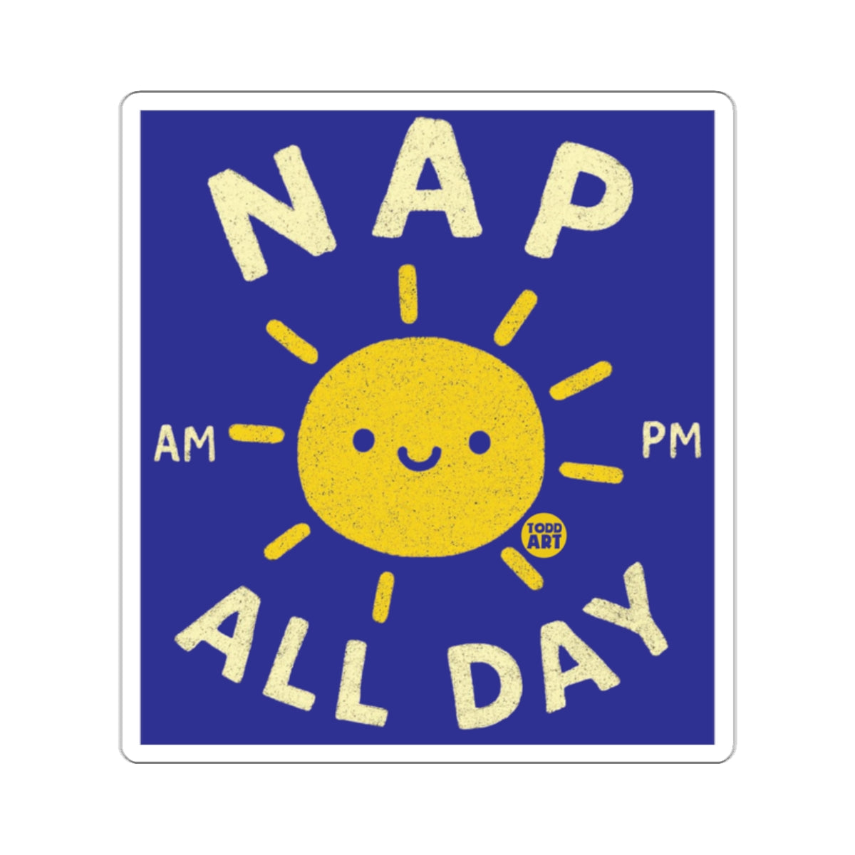 NAP AM PM ALL DAY Smiling Sun Todd Art 