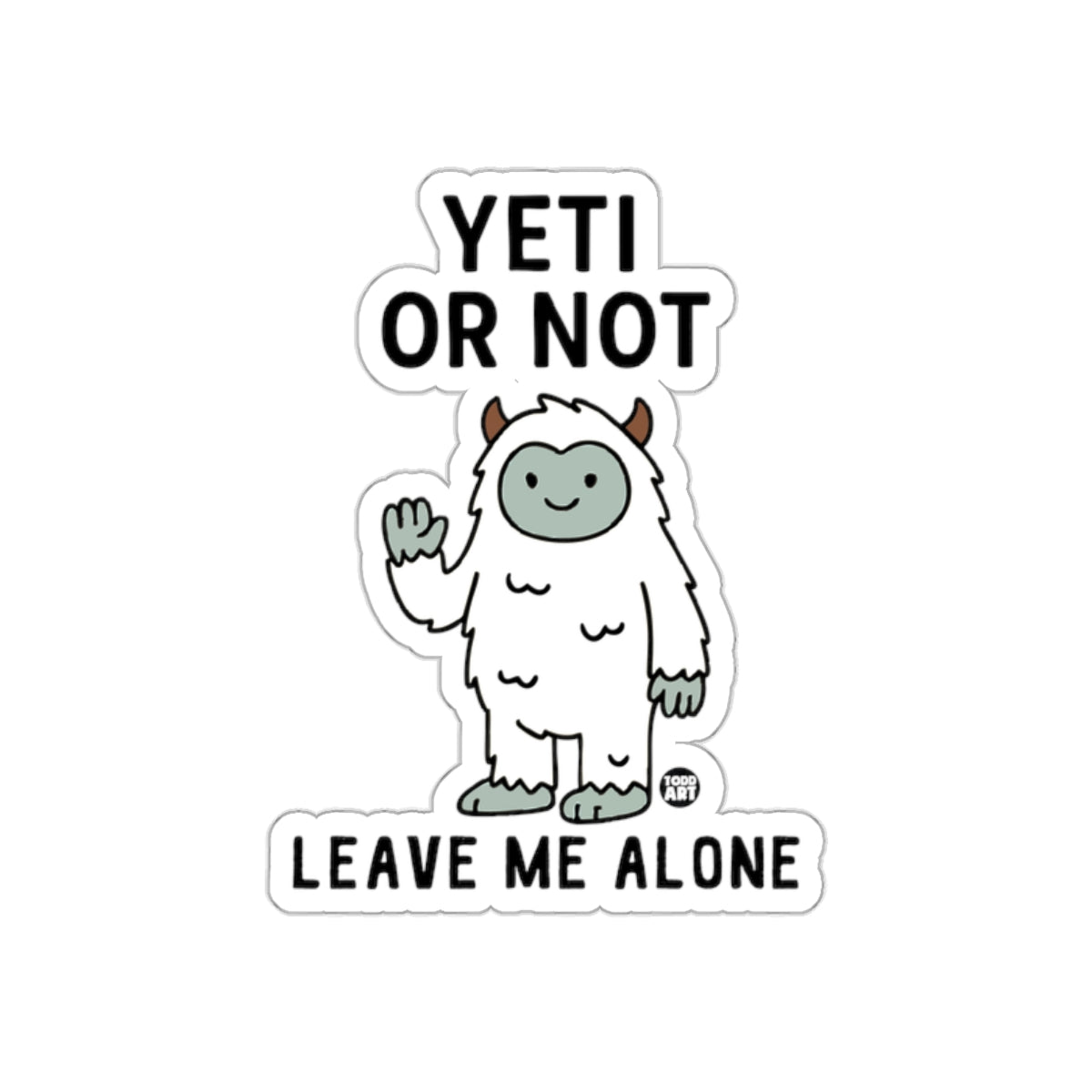 Yeti or Not Leave Me Alone Sticker Fun Design
