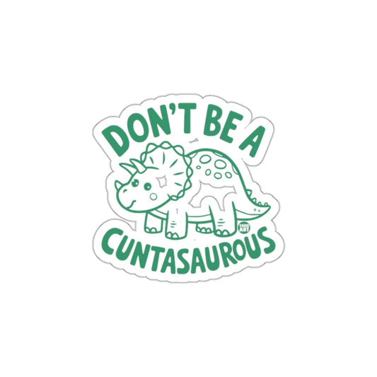 Don't Be A Cuntasaurous Sticker Design Fun Decor