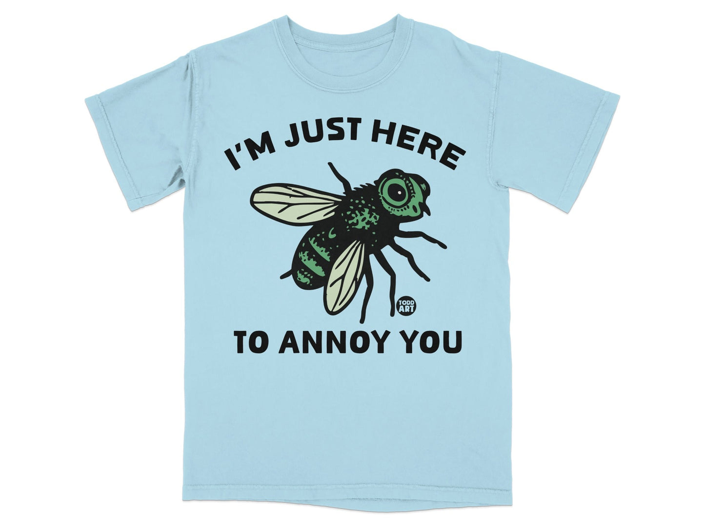 I'm Just Here To Annoy You Fly Graphic T-Shirt