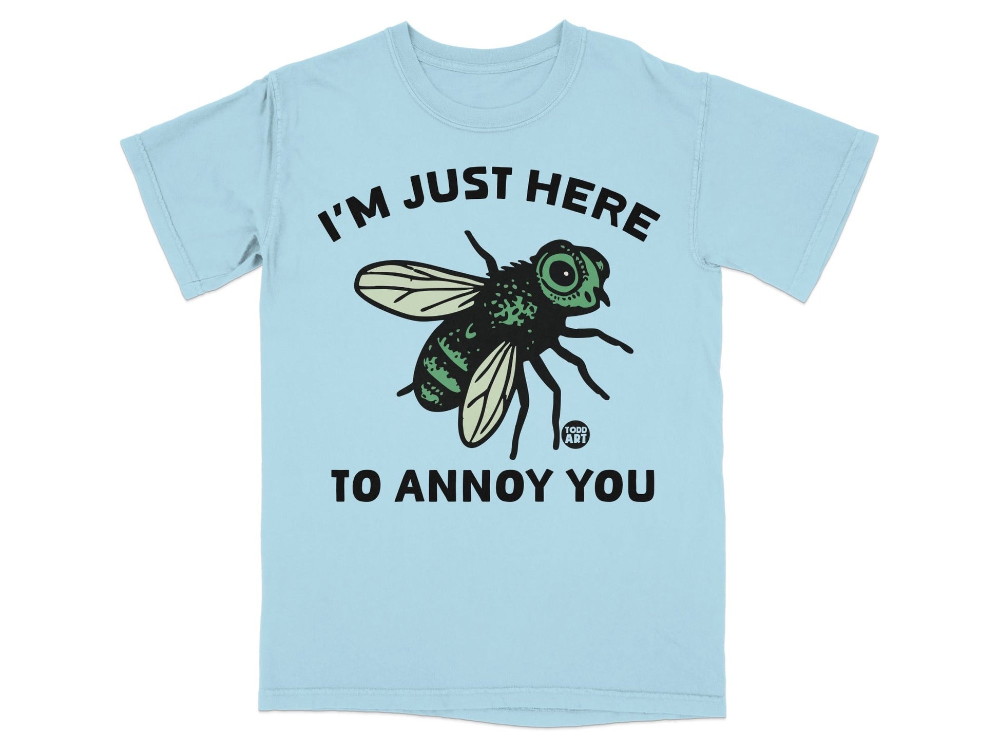 I'm Just Here To Annoy You Fly Graphic T-Shirt