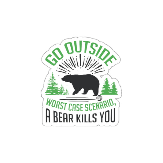 Go Outside Worst Case Scenario A Bear Kills You Sticker