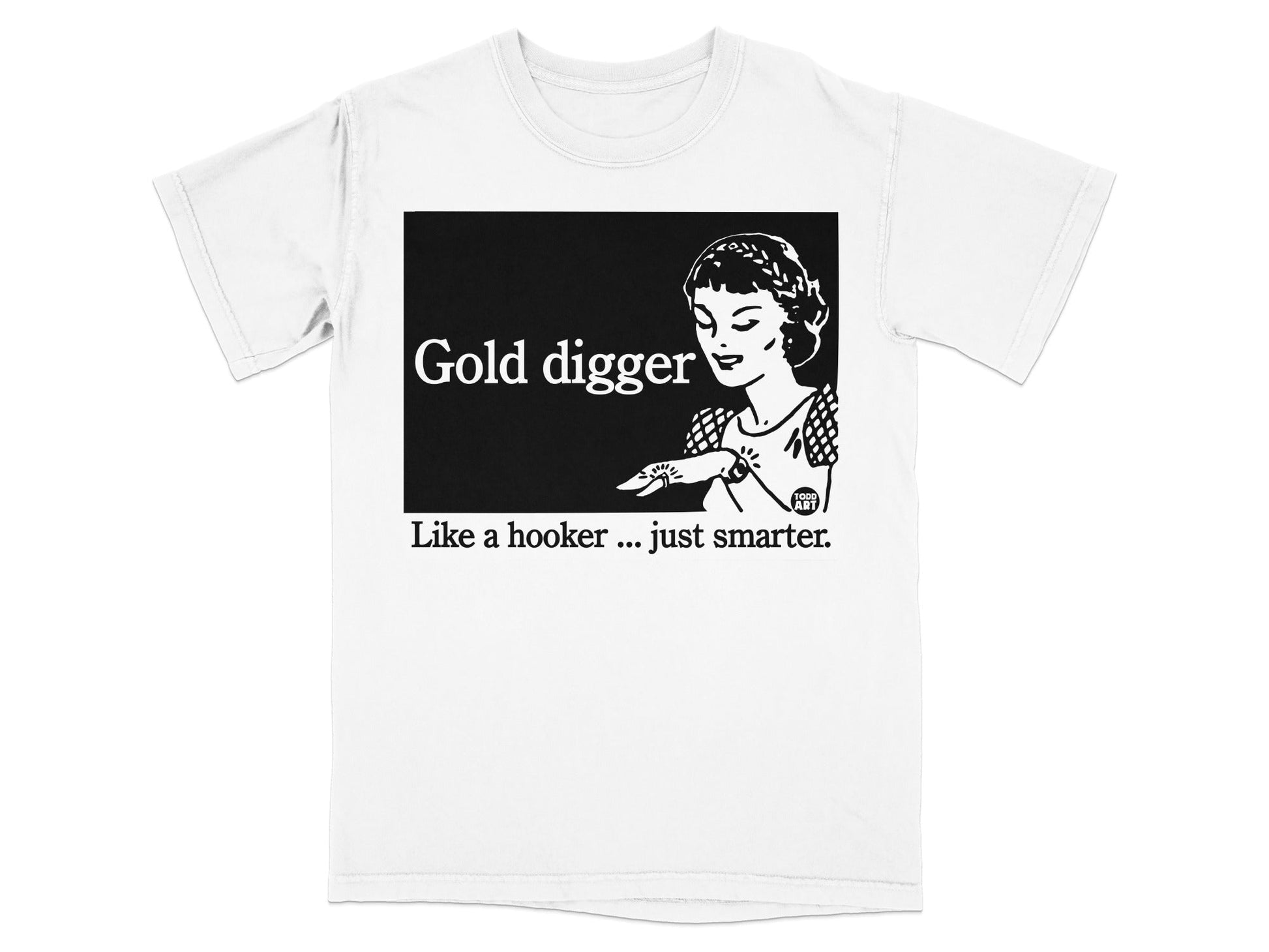 T-shirt graphic with woman pointing to text "Gold digger. Like a hooker... just smarter."