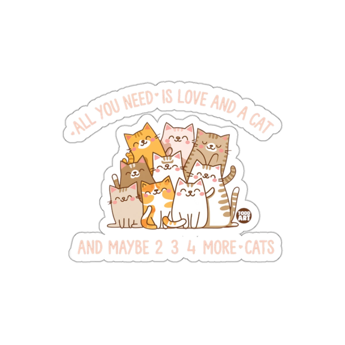 All You Need Is Love And A Cat Todd Art Design Stickers