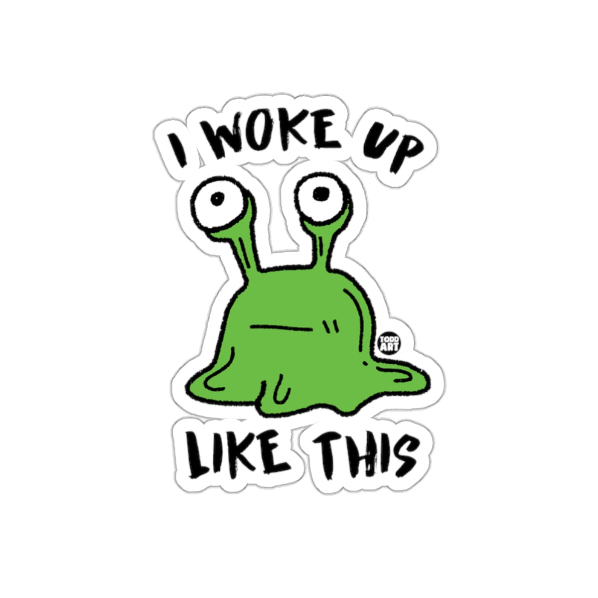 I Woke Up Like This Funny Alien Creature Sticker