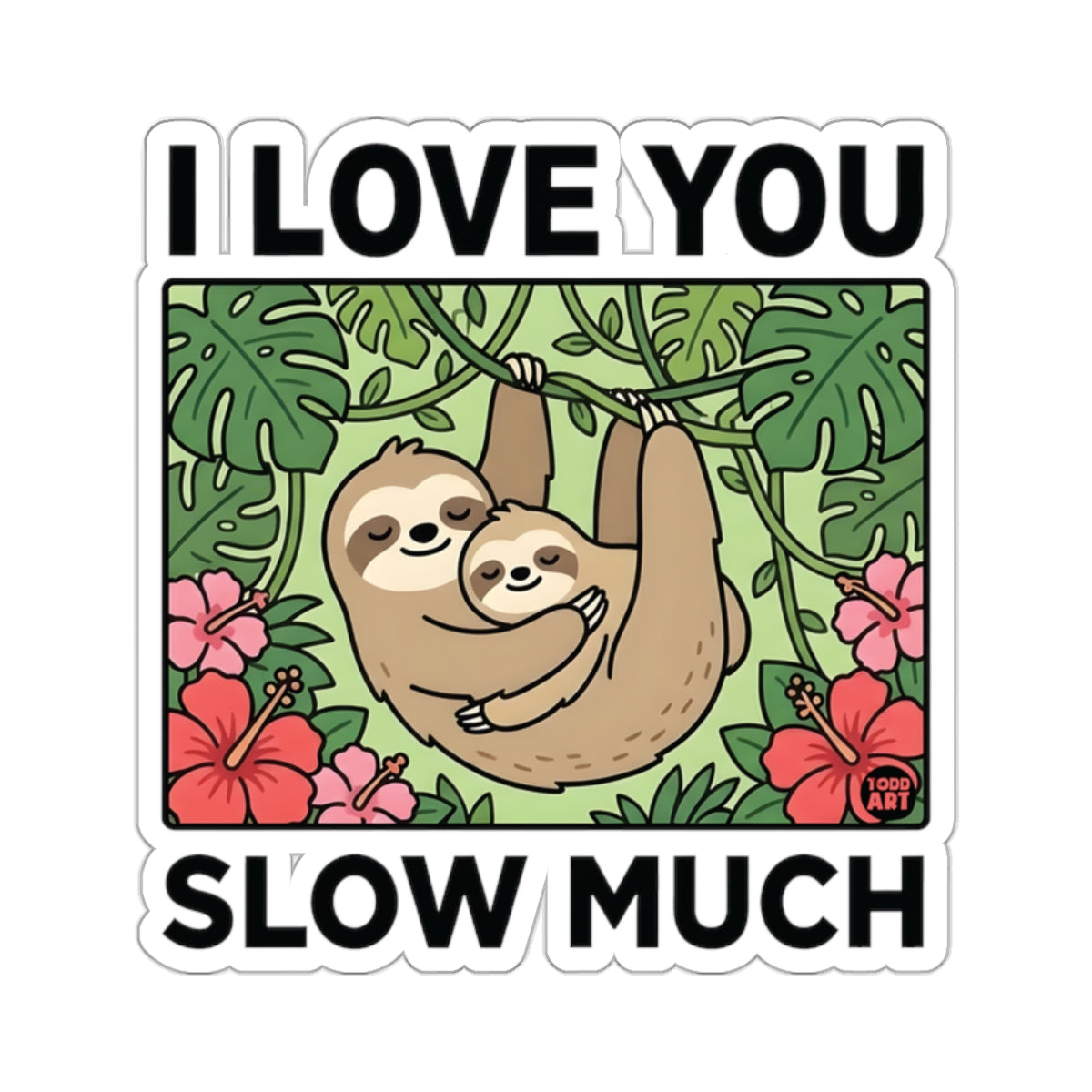 I LOVE YOU SLOW MUCH cute sloths jungle product type