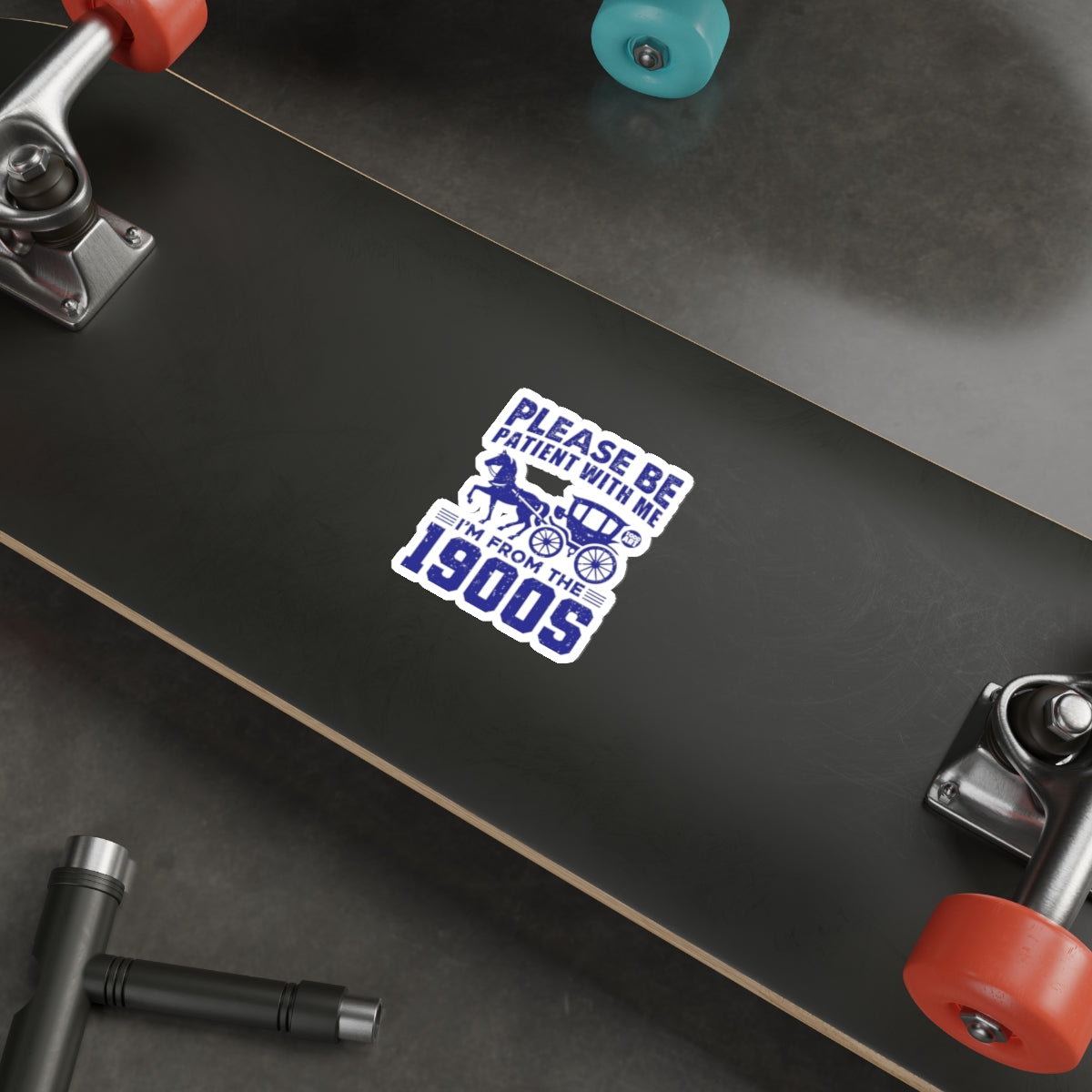 PLEASE BE PATIENT WITH ME I'M FROM THE 1900S Sticker