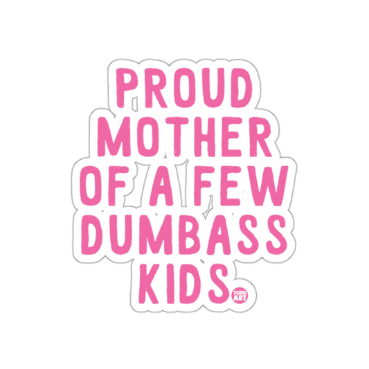 Proud Mother Of A Few Dumbass Kids Sticker