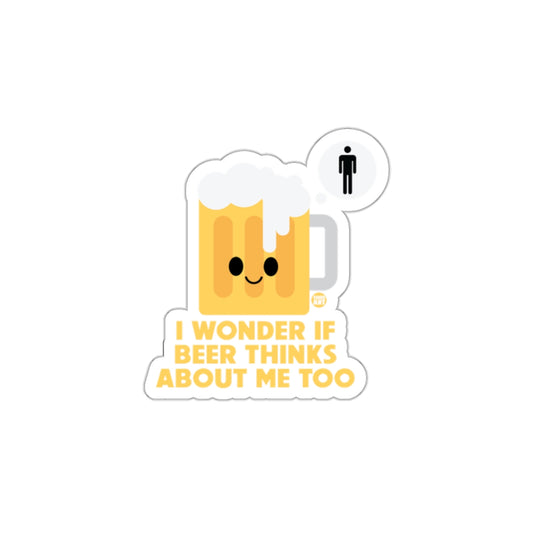 I Wonder If Beer Thinks About Me Too sticker