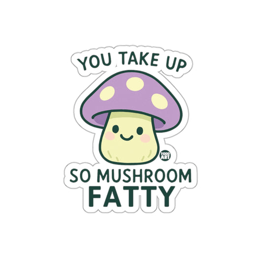 You Take Up So Mushroom Fatty Illustration Sticker