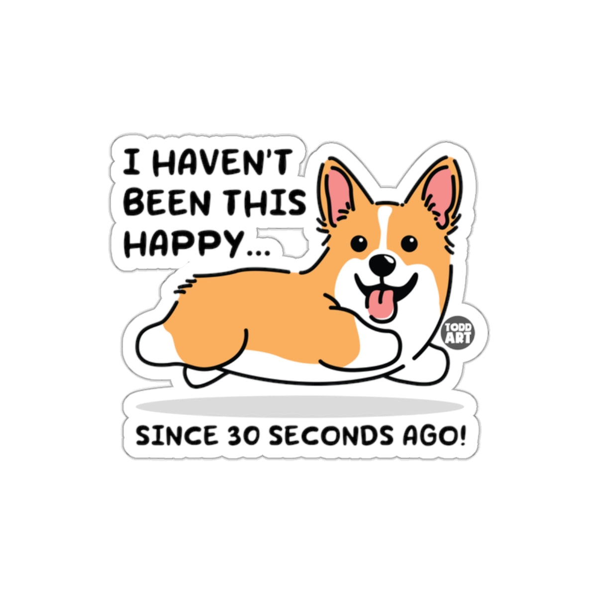 I Haven't Been This Happy Since 30 Seconds Ago Sticker