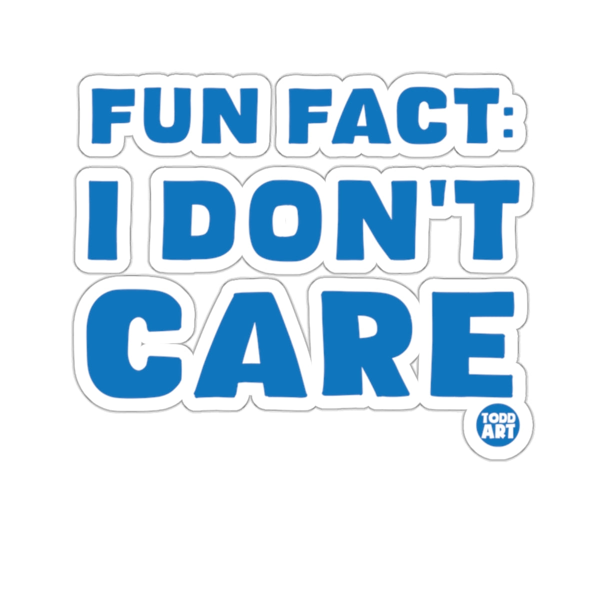 Fun Fact I Don't Care Todd Art Sticker