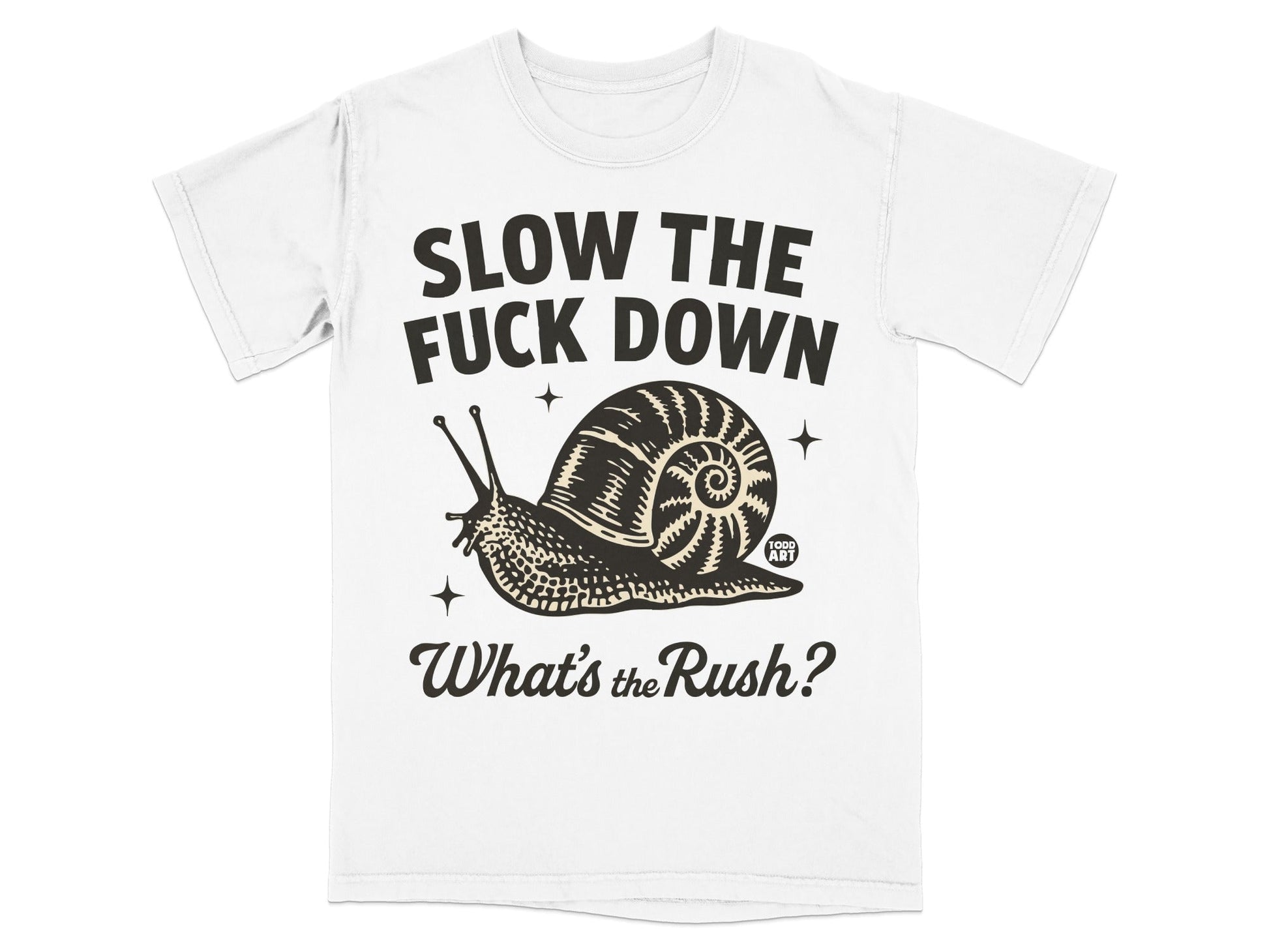 Slow The Fuck Down What's the Rush Snail Shirt