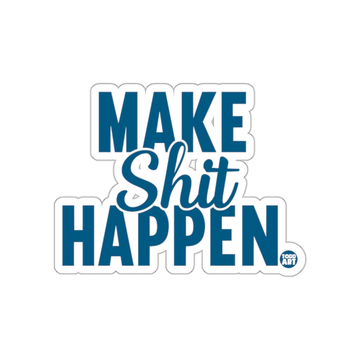Make Shit Happen Todd Art Inspirational Sticker