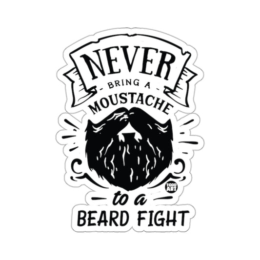 NEVER BRING A MOUSTACHE TO A BEARD FIGHT 